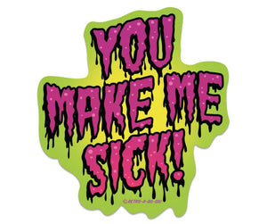 You Make Me Sick Vinyl Sticker