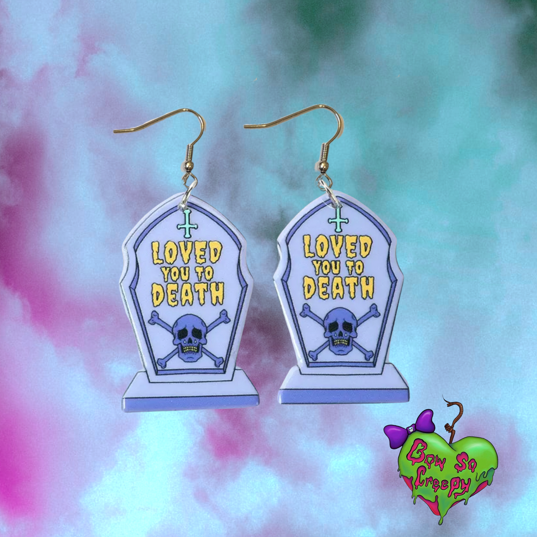 Loved you to death earrings
